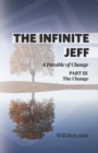The Infinite Jeff - A Parable of Change : Part 3: The Change - Book
