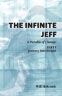 The Infinite Jeff : Part 1: Journey Into Insight: A Parable of Change - Book