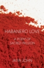 Habanero Love : A Poem of Sacred Passion - Book