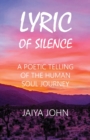 Lyric of Silence : A Poetic Telling of the Human Soul Journey - Book