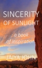 Sincerity of Sunlight : A Book of Inspiration - Book