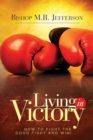 Living in Victory : How to Fight the Good Fight and Win - Book