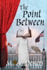 The Point Between : A Metaphysical Mystery - Book