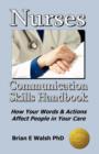 Nurses Communication Skills Handbook : How Your Words and Actions Affect People in Your Care - Book
