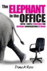 The Elephant in the Office : Super-Simple Strategies for Difficult Conversations at Work - Book