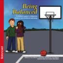Being Balanced : A Children's Guide to Intellectual, Physical and Emotional Well-Being - Book