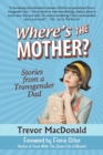 Where's the Mother? : Stories from a Transgender Dad - Book