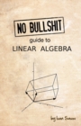 No Bullshit Guide to Linear Algebra - Book