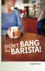 Don't Bang the Barista! - Book