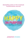 Happy on Purpose : What Happy People Do Differently - Book
