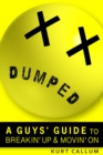Dumped: A Guys' Guide to Breakin' Up and Movin' On - eBook