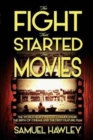 The Fight That Started the Movies : The World Heavyweight Championship, the Birth of Cinema and the First Feature Film - Book