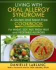 Living with Oral Allergy Syndrome : A Gluten and Meat-Free Cookbook for Wheat, Soy, Nut, Fresh Fruit and Vegetable Allergies - Book