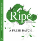 Ripe Recipes : A Fresh Batch - Book