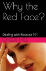 Why the Red Face? : Dealing with Rosacea 101 - Book