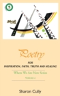 Poetry for Inspiration, Faith, Truth and Healing : Where We Are Now Series - Volume 2: Poetry for Inspiration, Faith, Truth and Healing - Book