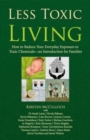 Less Toxic Living : How to Reduce Your Everyday Exposure to Toxic Chemicals-An Introduction For Families - Book