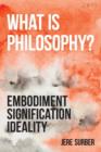What Is Philosophy? : Embodiment, Signification, Ideality - Book