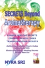 Secrets Beyond Aromatherapy : Chakra Healing Secrets, Etheric Colour Codes, Transformation Secrets: Behind the Invisible Etheric Codes of Essential Oils - Book