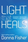 Light That Heals Energy Medicine Today & Beyond - Book