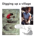 Digging up a village : A book about archaeology - Book