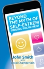 Beyond the Myth of Self-Esteem : Finding Fulfilment - Book
