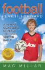 Football : Play It Forward: A 10 Year Old's Goal of Peace Through Soccer Balls - Book