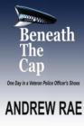 Beneath the Cap ...a Day in the Life of a Serving Police Officer - Book