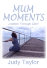 MUM MOMENTS : Journey Through Grief - eBook