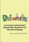Discovering : Learning to read and spell English when English is not the home language - Book
