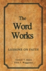 The Word Works : Lessons on Faith - Book
