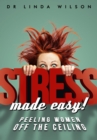 Stress Made Easy : Peeling women off the ceiling - eBook