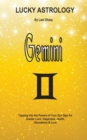 Lucky Astrology - Gemini : Tapping Into the Powers of Your Sun Sign for Greater Luck, Happiness, Health, Abundance & Love - Book