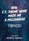 How E.T Phone Home Made Me a Millionaire, TWICE! - eBook