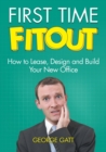 First Time Fitout : How to Lease, Design and Build Your New Office - Book