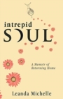 Intrepid Soul : A Memoir of Returning Home - Book