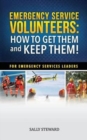 Emergency Service Volunteers : How to Get Them and Keep Them. For Emergency Service Leaders - Book