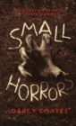 Small Horrors : A Collection of Fifty Creepy Stories - Book