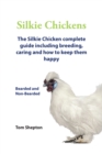 Silkie Chickens A Complete Guide Including Breeding, Caring And How To Keep Them Happy - eBook