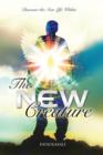 The New Creature : Discover the New Life Within - Book