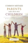 Common Mistakes Parents Make about Their Children : With Tips for Parenting - Book
