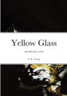 Yellow Glass and Other Ghost Stories - Book