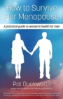 How to Survive Her Menopause : A Practical Guide to Women's Health for Men - Book