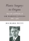 Plastic Surgery: its Origins : The Life and Works of Sir Harold Gillies 1882-1960 - Book