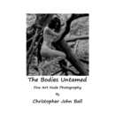 The Bodies Untamed : Fine Art Nude Photography - Book