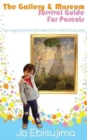 The Gallery & Museum Guide for Parents : Turning Tantrum Throwers into Mini Art Lovers - Book