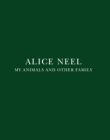 Alice Neel - My Animals and Other Family - Book