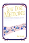 Low Dose Medicine : Healing Without Side Effects Using Low Dose Homoeopathic Cytokines, Interleukins, Hormones, and Neurotrophines - Book