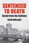 Sentenced to Death : Saved from the Gallows - Book