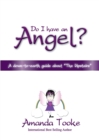 Do I Have an Angel : A Down to Earth Guide About "The Upstairs" - Book